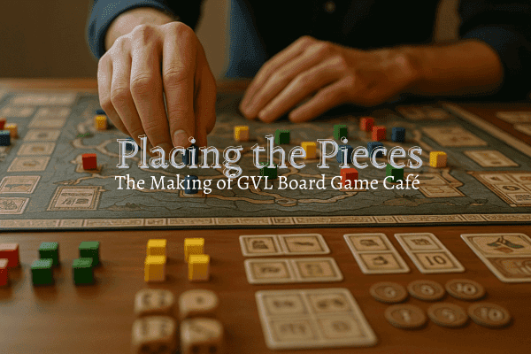 The Making of GVL Board Game Cafe